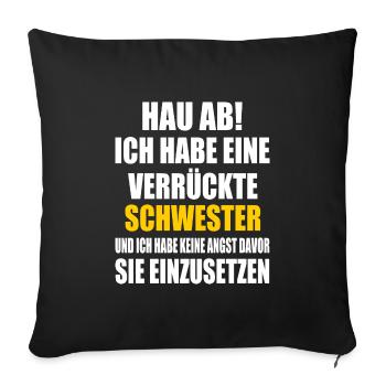 hau ab ich habe eine verrückte schwester - Sofakissenbezug 45 x 45 cm - Schwarz - Vorne