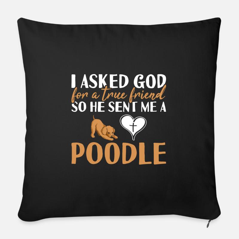 I Asked God For A True Friend Poodle - Sofakissenbezug 45 x 45 cm - Schwarz