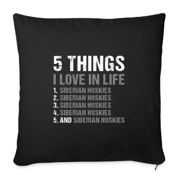 5 Things I Love In Life Siberian Husky - Sofa pillowcase 17,3'' x 17,3'' (45 x 45 cm) - black - Front