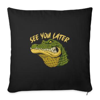 See you later with Alligator - Sofa pillowcase 17,3'' x 17,3'' (45 x 45 cm) - black - Front