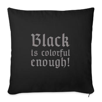 Black is colorful enough | funny sayings, Metal - Sofa pillowcase 17,3'' x 17,3'' (45 x 45 cm) - black - Front