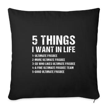 Sport 5 Things I Want In Life Ultimate Frisbee - Sofakissenbezug 45 x 45 cm - Schwarz - Vorne