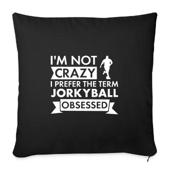 Sport I Am Not Crazy Jorkyball - Sofa pillowcase 17,3'' x 17,3'' (45 x 45 cm) - black - Front