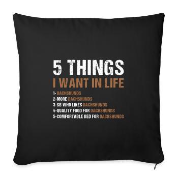 5 Things I Want In Life Dachshund - Sofa pillowcase 17,3'' x 17,3'' (45 x 45 cm) - black - Front