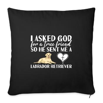 I Asked God For A True Friend Labrador Retriever - Sofa pillowcase 17,3'' x 17,3'' (45 x 45 cm) - black - Front