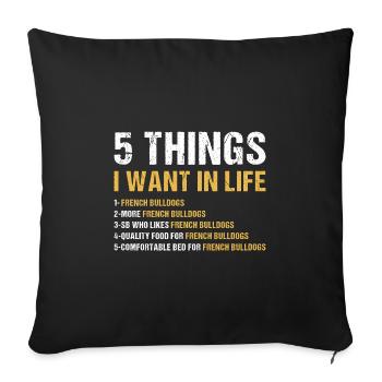 5 Things I Want In Life French Bulldog - Sofa pillowcase 17,3'' x 17,3'' (45 x 45 cm) - black - Front