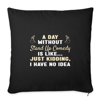Comedian A Day Without Stand Up Comedy - Sofa pillowcase 17,3'' x 17,3'' (45 x 45 cm) - black - Front