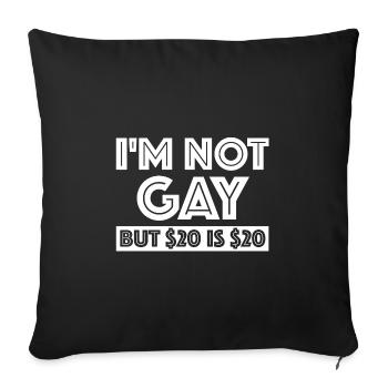I'm not gay, but $20 is $20 - Sofa pillowcase 17,3'' x 17,3'' (45 x 45 cm) - black - Front