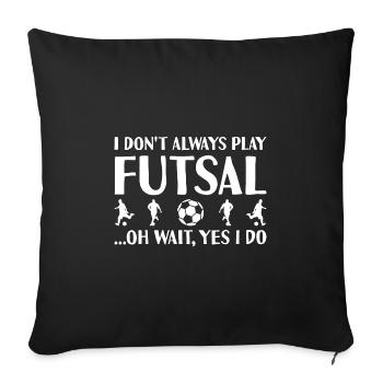 Sport I Do Not Always Play Futsal - Sofa pillowcase 17,3'' x 17,3'' (45 x 45 cm) - black - Front