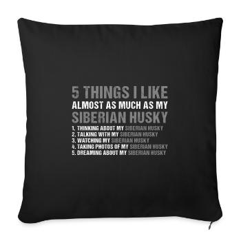 5 Things I Like As Much As My Siberian Husky - Sofa pillowcase 17,3'' x 17,3'' (45 x 45 cm) - black - Front