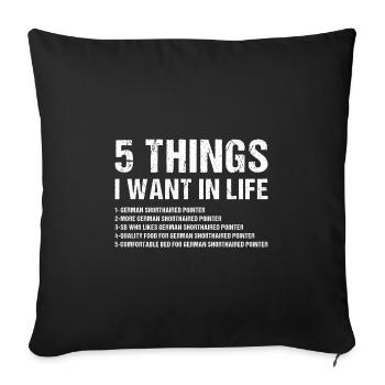 5 Things I Want In Life German Shorthaired Pointer - Sofa pillowcase 17,3'' x 17,3'' (45 x 45 cm) - black - Front