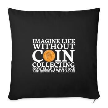 Coin collectors collect coins - Sofa pillowcase 17,3'' x 17,3'' (45 x 45 cm) - black - Front