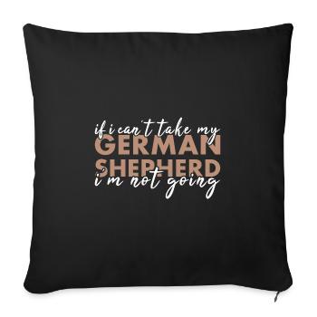 If Can't Take My German Shepherd I'm Not Going - Sofa pillowcase 17,3'' x 17,3'' (45 x 45 cm) - black - Front