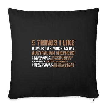 Dog 5 Things I Like Almost As Much As My Aussie - Sofa pillowcase 17,3'' x 17,3'' (45 x 45 cm) - black - Front