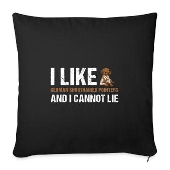 I Like German Shorthaired Pointer And I Cannot Lie - Sofa pillowcase 17,3'' x 17,3'' (45 x 45 cm) - black - Front