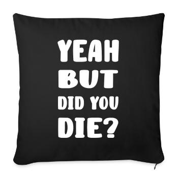 yes but did you die? - Sofa pillowcase 17,3'' x 17,3'' (45 x 45 cm) - black - Front