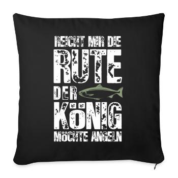 Reicht mir die Rute, der König möchte angeln - Sofakissenbezug 45 x 45 cm - Schwarz - Vorne