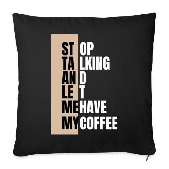 Stop talking – need coffee first - Sofa pillowcase 17,3'' x 17,3'' (45 x 45 cm) - black - Front
