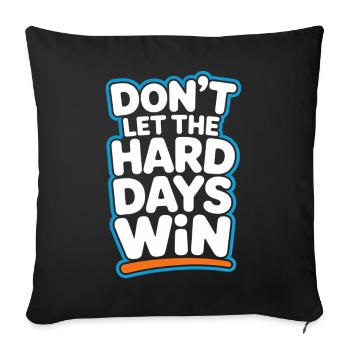 Dont Let The Hard Days Win - Sofa pillowcase 17,3'' x 17,3'' (45 x 45 cm) - black - Front