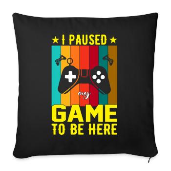 I Paused Game To Be Here - Sofa pillowcase 17,3'' x 17,3'' (45 x 45 cm) - black - Front