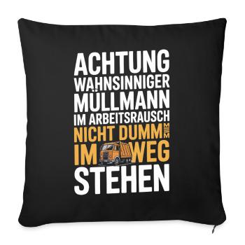  Achtung Wahnsinniger Müllmann Im Arbeitsrausch - Sofakissenbezug 45 x 45 cm - Schwarz - Vorne
