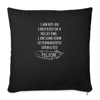 I'm not an early bird or a night owl I‚Äôm some - Sofa pillowcase 17,3'' x 17,3'' (45 x 45 cm) - black - Front
