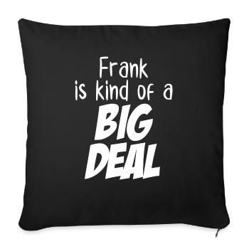 Frank is Kind of a Big Deal - Sofa pillowcase 17,3'' x 17,3'' (45 x 45 cm) - black - Front