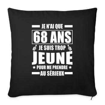 je n ai que 68 ans / cadeau anniversaire 68 ans - Housse de coussin décorative 45 x 45 cm - noir - Devant