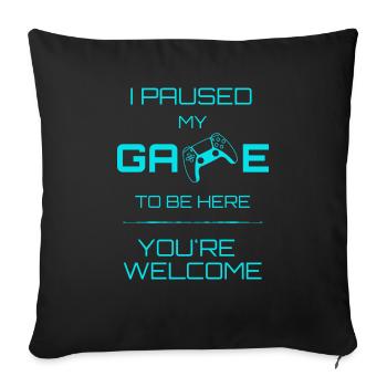 I paused my game to be here - Blue - Sofa pillowcase 17,3'' x 17,3'' (45 x 45 cm) - black - Front
