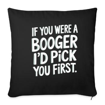 If You Were A Booger I'd Pick You First 9 - Sofakissenbezug 45 x 45 cm - Schwarz - Vorne