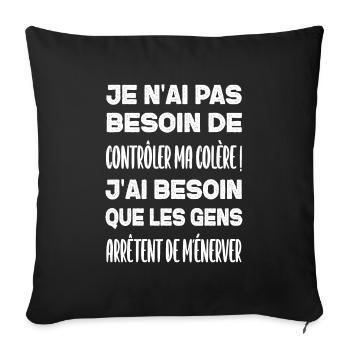 Je n'ai pas besoin de contrôler ma colère ! - Housse de coussin décorative 45 x 45 cm - noir - Devant