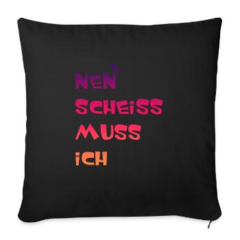 Nen Scheiss muss Ich Spruch einen scheiß muss ich - Sofakissenbezug 45 x 45 cm - Schwarz - Vorne