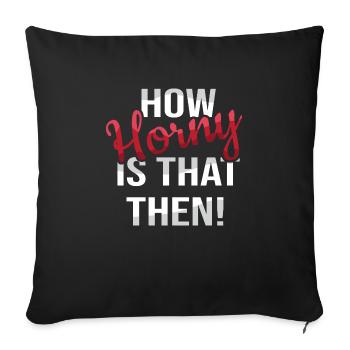 How horny? - Denglish sayings Denglish - Sofa pillowcase 17,3'' x 17,3'' (45 x 45 cm) - black - Front
