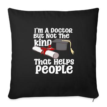 I'm A Doctor But Not The Kind That Helps People - Sofakissenbezug 45 x 45 cm - Schwarz - Vorne