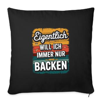 Eigentlich will ich immer nur backen - Sofakissenbezug 45 x 45 cm - Schwarz - Vorne