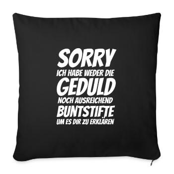 Sorry, keine Geduld zu erklären - Spruch - Sofakissenbezug 45 x 45 cm - Schwarz - Vorne