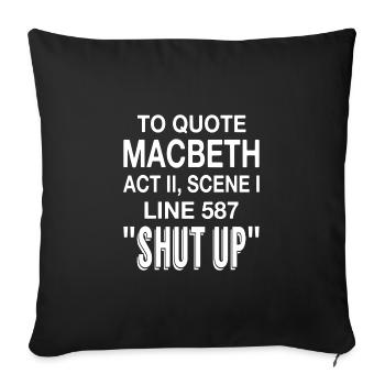 To Quote Macbeth Act II Scene I Line 587 "Shut Up" - Sofa pillowcase 17,3'' x 17,3'' (45 x 45 cm) - black - Front