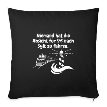 Niemand hat die Absicht für 9€ nach Sylt zu fahren - Sofakissenbezug 45 x 45 cm - Schwarz - Vorne