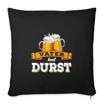 Vater hat Durst - Vatertag - Trinken - Männertag - Sofakissenbezug 45 x 45 cm - Schwarz - Vorne
