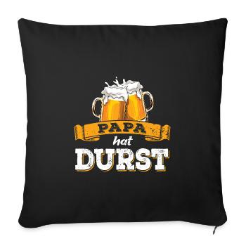 Papa hat Durst - Vatertag - Trinken - Männertag - Sofakissenbezug 45 x 45 cm - Schwarz - Vorne