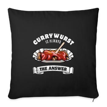 Currywurst is always the answer - Spruch - Sofakissenbezug 45 x 45 cm - Schwarz - Vorne