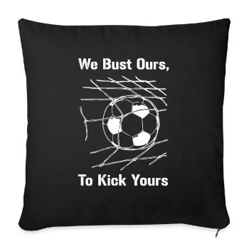Soccer We Bust Our To Kick Yours - Sofa pillowcase 17,3'' x 17,3'' (45 x 45 cm) - black - Front