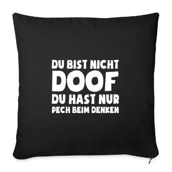 Du bist nicht doof, du hast nur Pech beim Denken - Sofakissenbezug 45 x 45 cm - Schwarz - Vorne