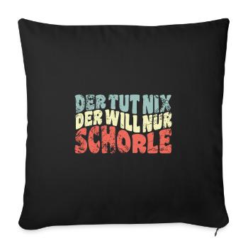Der tut nix, der will nur Schorle - Spruch - Sofakissenbezug 45 x 45 cm - Schwarz - Vorne