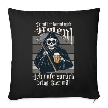 Er ruft ich komm dich holen ! - Sofakissenbezug 45 x 45 cm - Schwarz - Vorne