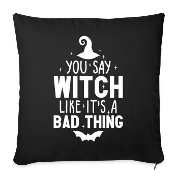 You Say Witch Like It's A Bad Thing Halloween - Sofa pillowcase 17,3'' x 17,3'' (45 x 45 cm) - black - Front