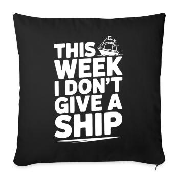 Diese Woche gebe ich kein Schiff - Sofakissenbezug 45 x 45 cm - Schwarz - Vorne
