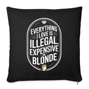 Everything I Love Illegal Expensive Blonde Männer - Sofakissenbezug 45 x 45 cm - Schwarz - Vorne
