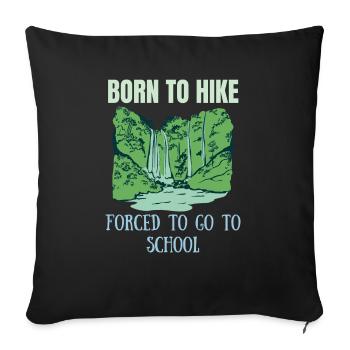 Born to hike forced to go to school T-Shirt - Sofa pillowcase 17,3'' x 17,3'' (45 x 45 cm) - black - Front