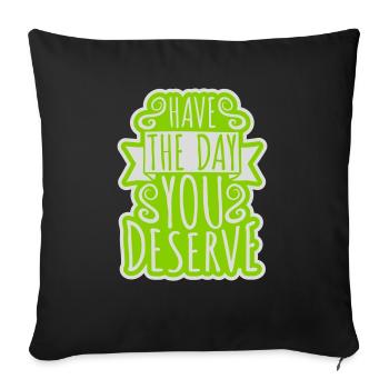 the day you deserve - Sofa pillowcase 17,3'' x 17,3'' (45 x 45 cm) - black - Front